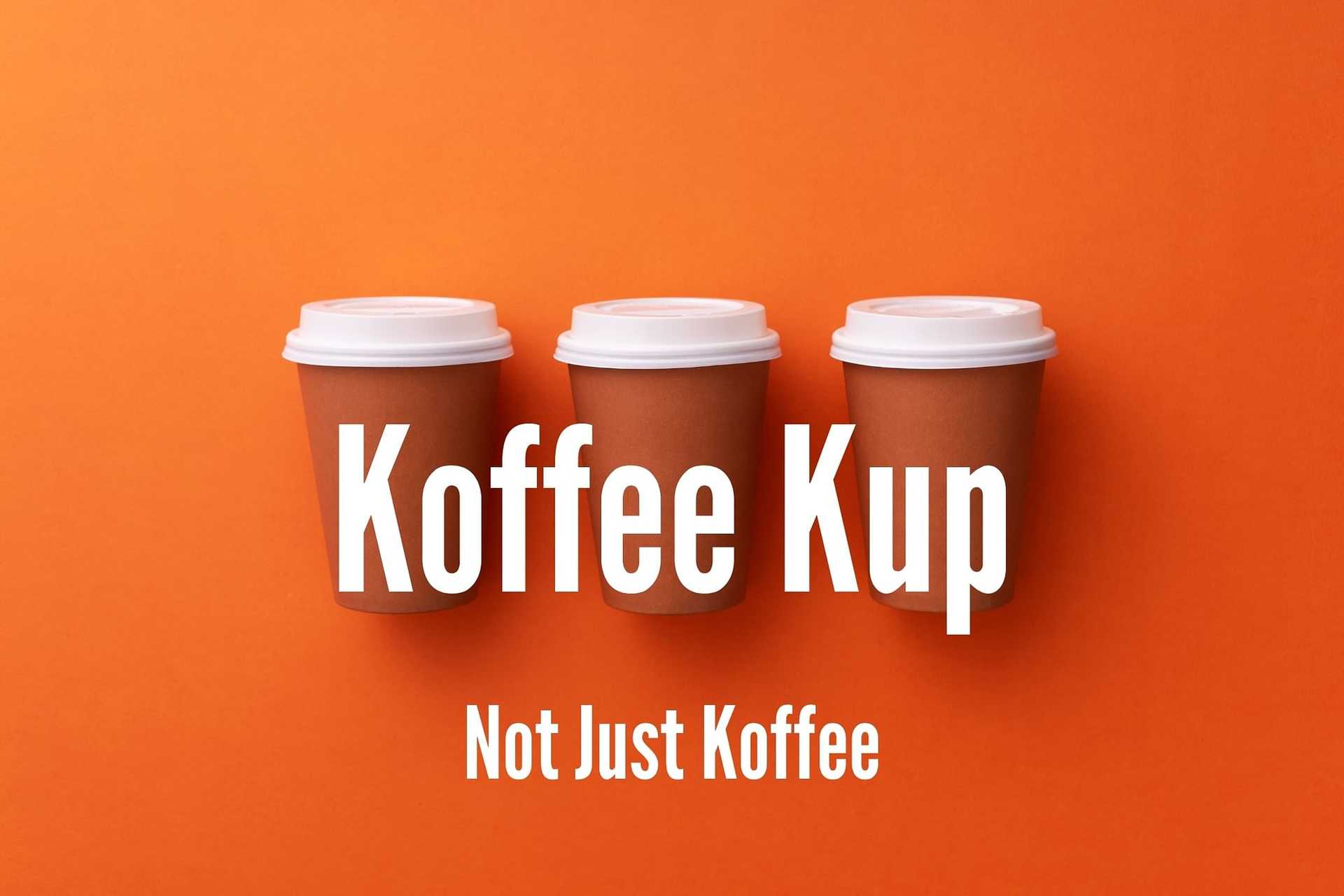 Three coffee cups with lids on an orange background, text "Koffee Kup: Not Just Koffee.